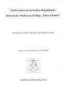 Stoffwechsel im tierischen Organismus: Historische Studien zu Liebigs Thier- Chemie( 1842) . Mit Originalarbeiten von Justus von Liebeig und Friedrich Wöhler. ( = Edition Lewicki- Büttner, 1) .