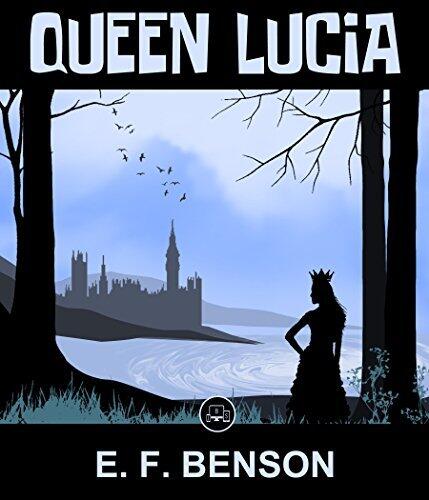 Queen Lucia: By Edward Frederic Benson