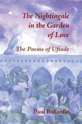 Nightingale in the Garden of Love: The Poems of Uftade