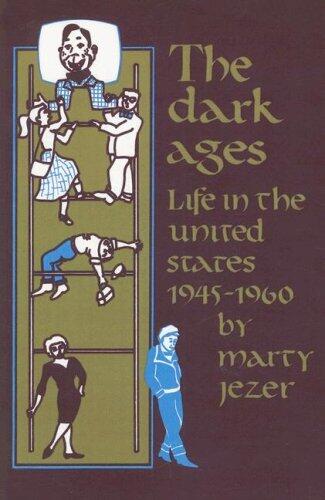 Dark Ages: Life in the United States, 1945-60