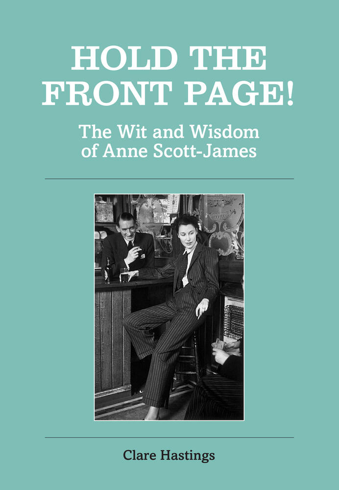 Hold the Front Page!: The Wit and Wisdom of Anne Scott-James