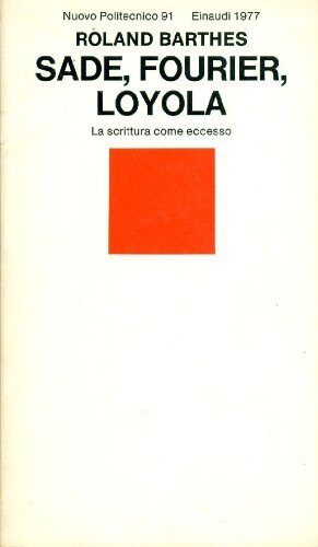 Sade, Fourier, Loyola : la scrittura come eccesso