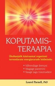 Koputamisteraapia. Üksikasjalik käsiraamat organismi tervendavate energiavarude leidmiseks