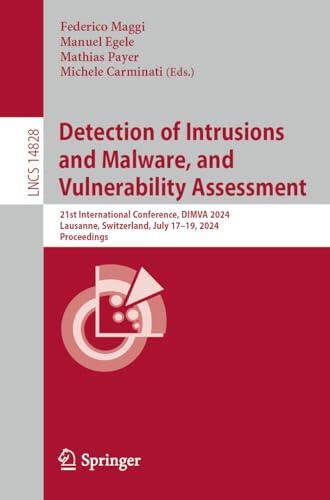 Detection of Intrusions and Malware, and Vulnerability Assessment: 21st International Conference, DIMVA 2024, Lausanne, Switzerland, July 17–19, 2024, ... Notes in Computer Science Book 14828)