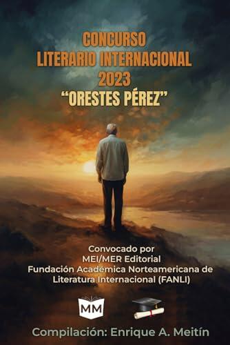 I CONCURSO LITERARIO INTERNACIONAL 2023 “ORESTES PÉREZ”: Compilación