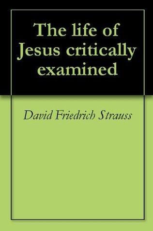 The life of Jesus critically examined