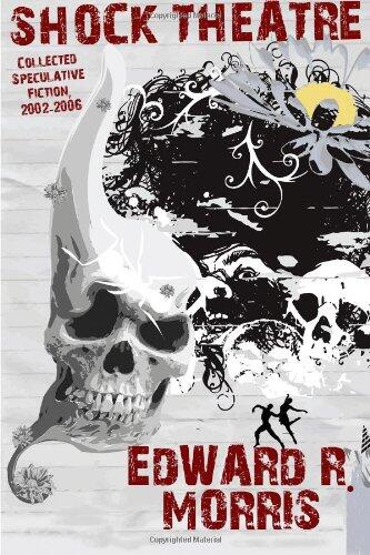 Shock Theatre: Collected Speculative Fiction, 2002-2006