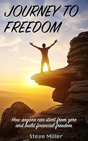 Journey to freedom: How anyone can start from zero and build financial freedom
