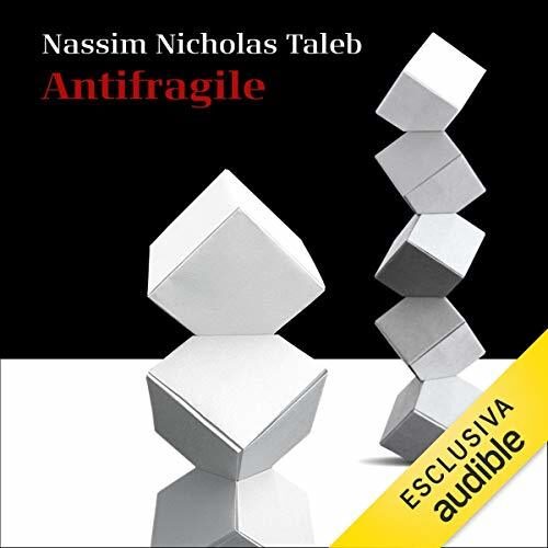 Antifragile: prosperare nel disordine