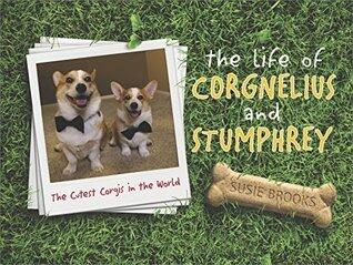The Life of Corgnelius and Stumphrey: The Cutest Corgis in the World - A Viral Sensation and Perfect Humor Gift for Puppy Lovers