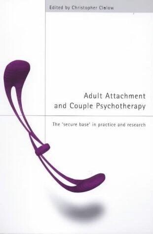 Adult Attachment and Couple Psychotherapy: The 'Secure Base' in Practice and Research