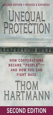 Unequal Protection: How Corporations Became ""people"" -- And How You Can Fight Back