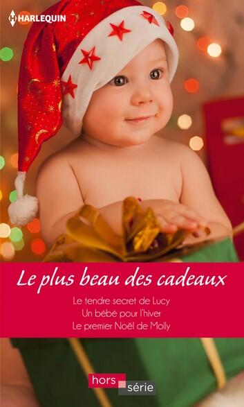 Le plus beau des cadeaux : Le tendre secret de Lucy / Un bébé pour l'hiver / Le premier Noël de Molly