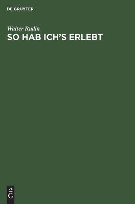 So hab ich’s erlebt: Von Wien nach Wisconsin - Erinnerungen eines Mathematikers