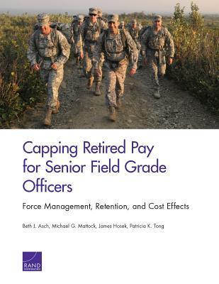 Capping Retired Pay for Senior Field Grade Officers: Force Management, Retention, and Cost Effects