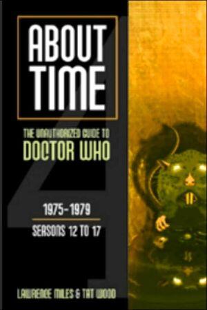 About Time 4: The Unauthorized Guide to Doctor Who (Seasons 12 to 17)
