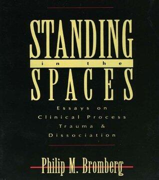 Standing in the Spaces: Essays on Clinical Process Trauma and Dissociation