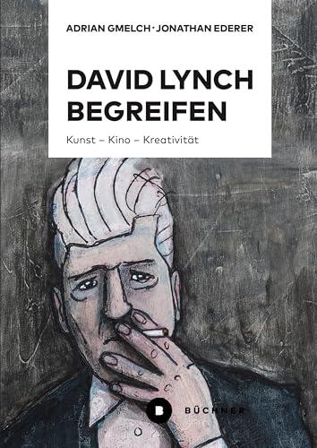 David Lynch begreifen: Kunst – Kino – Kreativität