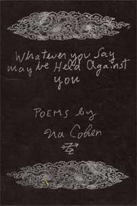 Whatever You Say May Be Held Against You, Poems
