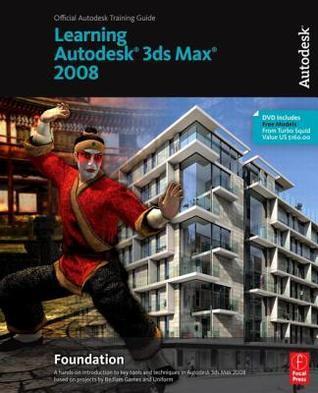 Learning Autodesk 3ds Max 2008 Foundation. Official Autodesk Training Guide.