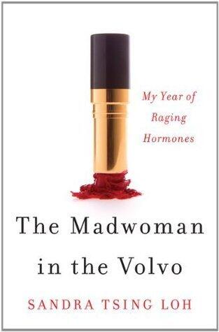 The Madwoman in the Volvo: My Year of Raging Hormones