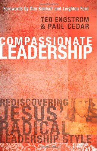 Compassionate Leadership: Rediscovering Jesus' Radical Leadership Style
