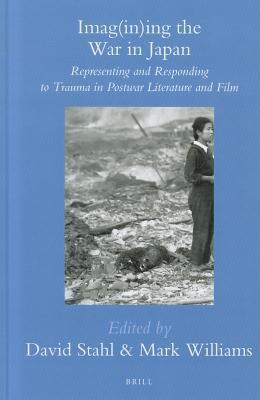 Imag(in)ing the War in Japan: Representing and Responding to Trauma in Postwar Literature and Film
