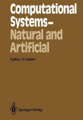Computational Systems ― Natural and Artificial: Proceedings of the International Symposium on Synergetics at Schloß Elmau, Bavaria, May 4-9, 1987