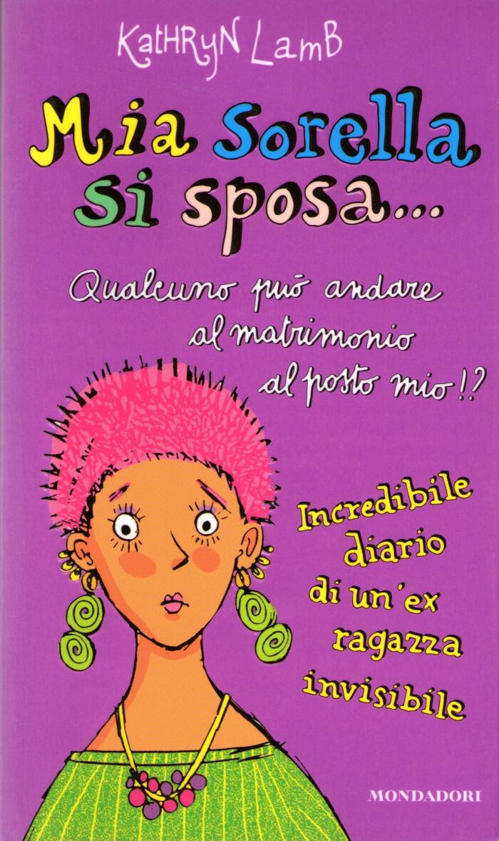Mia sorella si sposa... Qualcuno può andare al matrimonio al posto mio? Incredibile diario di un'ex ragazza invisibile