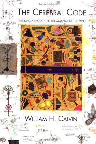 The Cerebral Code: Thinking a Thought in the Mosaics of the Mind
