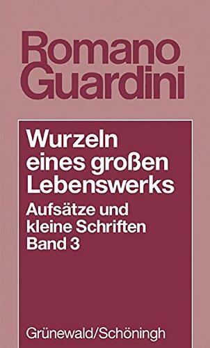 Wurzeln Eines Grossen Lebenswerkes: Aufsatze Und Kleine Schriften