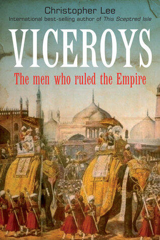 Viceroys: The Men Who Ruled the Empire