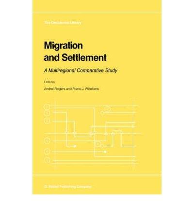 Migration and Settlement: A Multiregional Comparative Study (Geojournal Library Series)