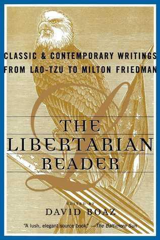 The Libertarian Reader: Classic and Contemporary Writings from Lao Tzu to