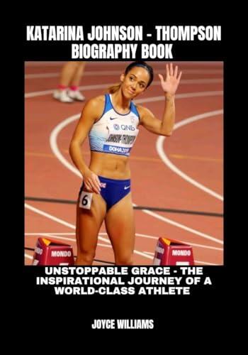 Katarina Johnson-Thompson Biography Book : Unstoppable Grace- The Inspirational Journey of a World- Class Athlete