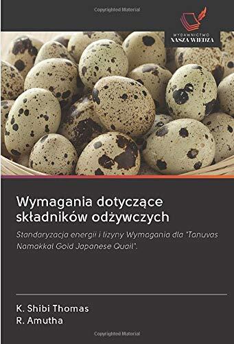 Wymagania dotyczące składników odżywczych: Standaryzacja energii i lizyny Wymagania dla "Tanuvas Namakkal Gold Japanese Quail".