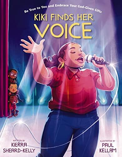 Kiki Finds Her Voice (Be True to You and Embrace Your God-Given Gifts)