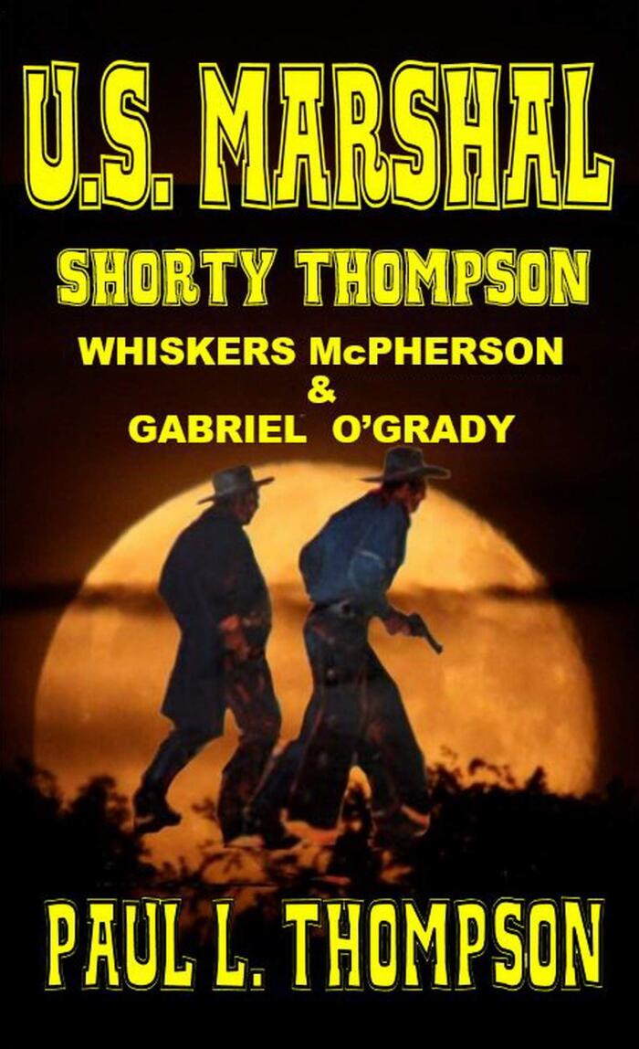 U.S. Marshal Shorty Thompson - Whiskers McPherson & Gabriel O'Grady: Tales of the Old West Book 22