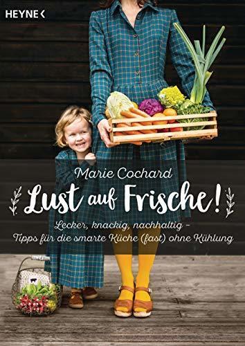Lust auf Frische!: Lecker, Knackig, Nachhaltig - Tipps für die Smarte Küche