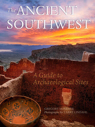 The Ancient Southwest: A Guide to Archaeological Sites