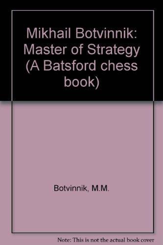Mikhail Botvinnik: Master of Strategy (Botvinnik's Best Games, 1947-70)