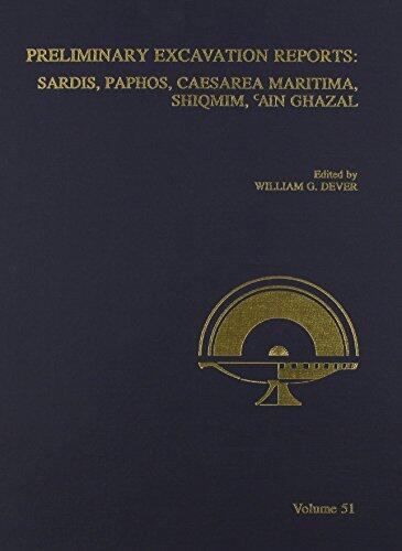 ASOR Annual 51: Preliminary Excavation Reports. Sardis, Paphos, Caesarea Maritima, Shiqmim, Ain Ghazal