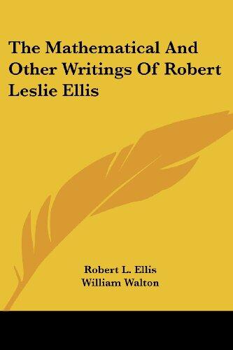 The Mathematical and Other Writings of Robert Leslie Ellis