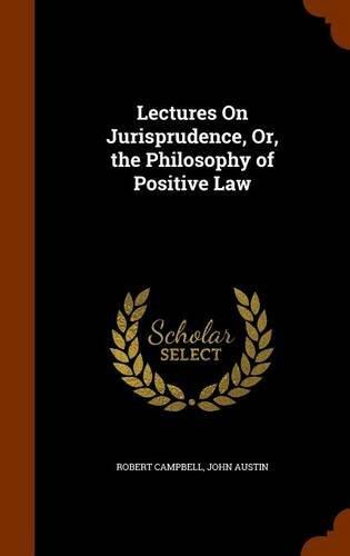 Lectures On Jurisprudence, Or, the Philosophy of Positive Law