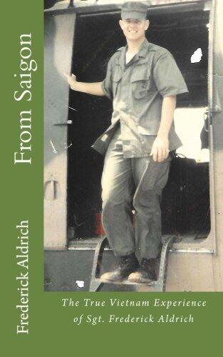 From Saigon: The True Vietnam Experience of Sgt. Frederick Aldrich