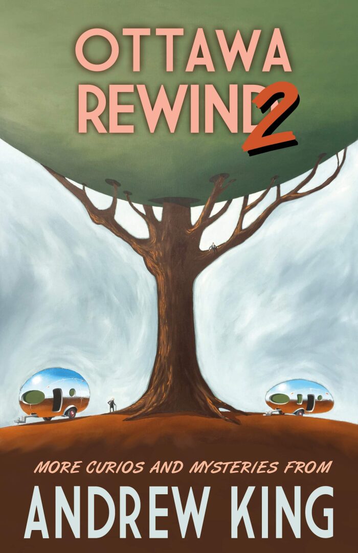 Ottawa Rewind 2: More Curios and Mysteries by Andrew King