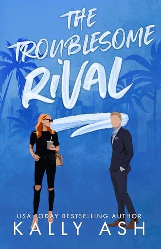 The Troublesome Rival: A Rivals-to-Lovers Romance