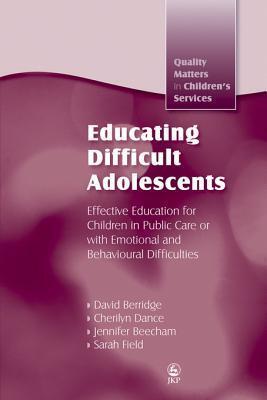 Educating Difficult Adolescents: Effective Education for Children in Public Care or with Emotional and Behavioural Difficulties