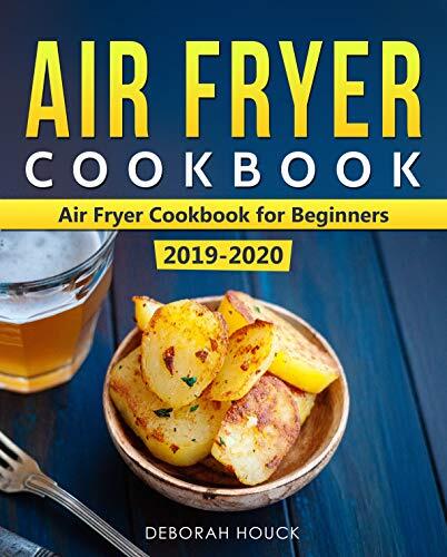 Air Fryer Cookbook: Air Fryer Cookbook for Beginners 2019-2020: Quick and Easy Air Fryer Recipes that Anyone Can Cook