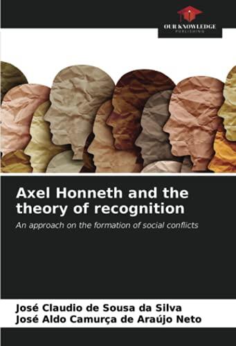 Axel Honneth and the theory of recognition: An approach on the formation of social conflicts